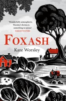 Foxash : 'A wonderfully atmospheric and deeply unsettling novel' Sarah Waters