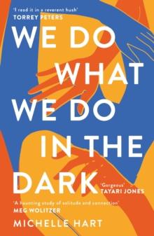 We Do What We Do in the Dark : 'A haunting study of solitude and connection' Meg Wolitzer