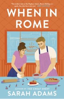 When in Rome : The deliciously charming rom-com from the author of the TikTok sensation, THE CHEAT SHEET!