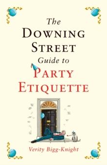 The Downing Street Guide to Party Etiquette : The funniest political satire of the year!