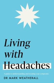 Living with Headaches (Headline Health series) : A guide to understanding and treating your symptoms