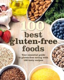 100 Best Gluten-Free Foods : 100 Delicious and Nutritious Recipes for a Varied and Enjoyable Diet