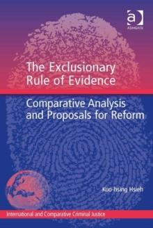 The Exclusionary Rule of Evidence : Comparative Analysis and Proposals for Reform