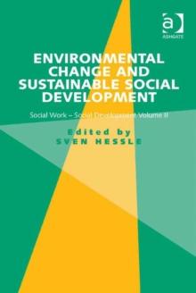 Environmental Change and Sustainable Social Development : Social Work-Social Development Volume II Volume II