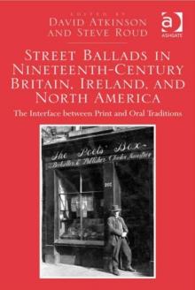 Street Ballads in Nineteenth-Century Britain, Ireland, and North America : The Interface between Print and Oral Traditions