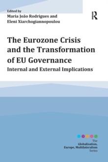 The Eurozone Crisis and the Transformation of EU Governance : Internal and External Implications