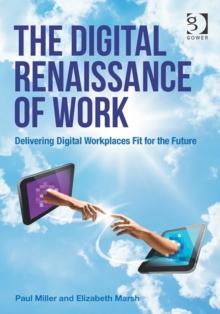 The Digital Renaissance of Work : Delivering Digital Workplaces Fit for the Future