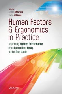 Human Factors and Ergonomics in Practice : Improving System Performance and Human Well-Being in the Real World