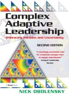 Complex Adaptive Leadership : Embracing Paradox and Uncertainty