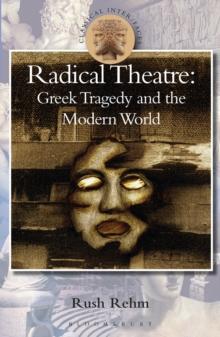 Radical Theatre : Greek Tragedy in the Modern World