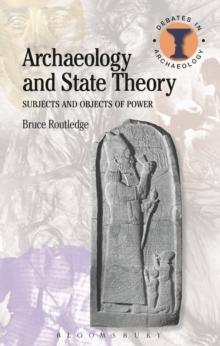 Archaeology and State Theory : Subjects and Objects of Power