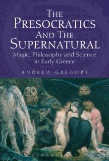 The Presocratics and the Supernatural : Magic, Philosophy and Science in Early Greece