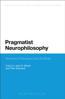 Pragmatist Neurophilosophy: American Philosophy and the Brain