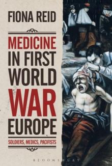 Medicine in First World War Europe : Soldiers, Medics, Pacifists