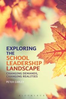 Exploring the School Leadership Landscape : Changing Demands, Changing Realities