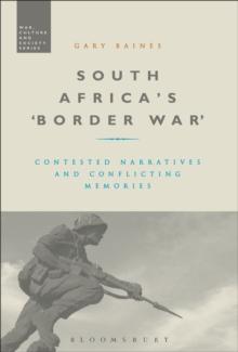 South Africa's 'Border War' : Contested Narratives and Conflicting Memories