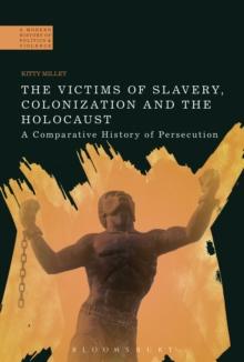 The Victims of Slavery, Colonization and the Holocaust : A Comparative History of Persecution