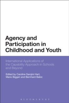 Agency and Participation in Childhood and Youth : International Applications of the Capability Approach in Schools and Beyond