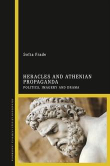 Heracles and Athenian Propaganda : Politics, Imagery and Drama