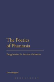 The Poetics of Phantasia : Imagination in Ancient Aesthetics