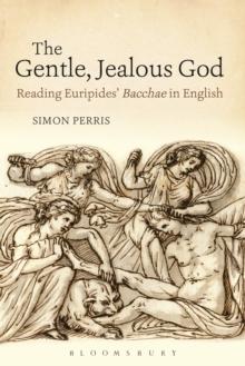 The Gentle, Jealous God : Reading Euripides' Bacchae in English