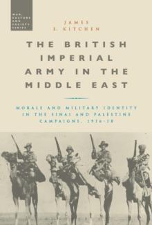 The British Imperial Army in the Middle East : Morale and Military Identity in the Sinai and Palestine Campaigns, 1916-18