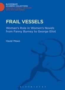 Frail Vessels : Woman's Role in Women's Novels from Fanny Burney to George Eliot