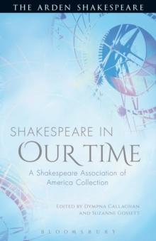 Shakespeare in Our Time : A Shakespeare Association of America  Collection