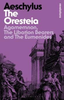 The Oresteia : Agamemnon, The Libation Bearers and The Eumenides