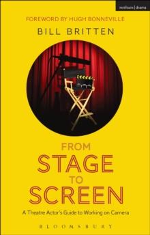 From Stage to Screen : A Theatre Actor's Guide to Working on Camera