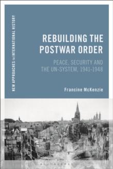 Rebuilding the Postwar Order : Peace, Security and the UN-System