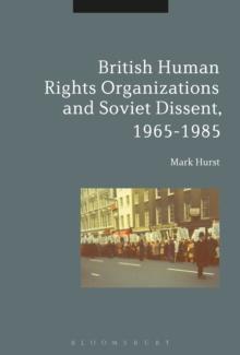 British Human Rights Organizations and Soviet Dissent, 1965-1985