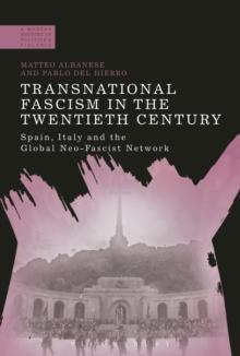 Transnational Fascism in the Twentieth Century : Spain, Italy and the Global Neo-Fascist Network