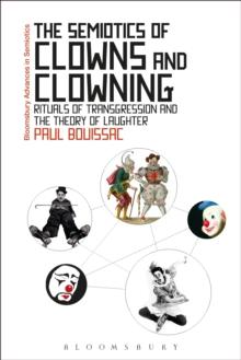 The Semiotics of Clowns and Clowning : Rituals of Transgression and the Theory of Laughter