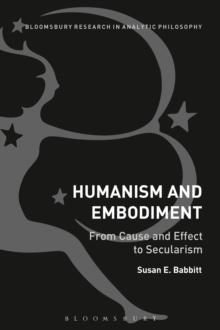 Humanism and Embodiment : From Cause and Effect to Secularism