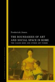 The Boundaries of Art and Social Space in Rome : The Caged Bird and Other Art Forms