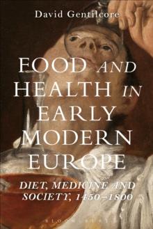 Food and Health in Early Modern Europe : Diet, Medicine and Society, 1450-1800