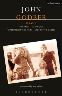 Godber Plays: 2 : Teechers; Happy Jack; September in the Rain; Salt of the Earth