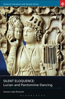 Silent Eloquence : Lucian and Pantomime Dancing