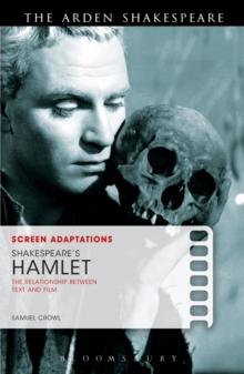 Screen Adaptations: Shakespeares Hamlet : The Relationship Between Text and Film