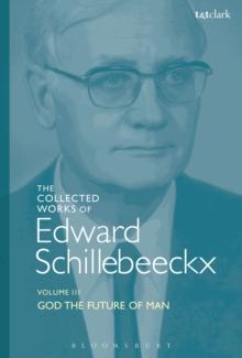 The Collected Works of Edward Schillebeeckx Volume 3 : God the Future of Man