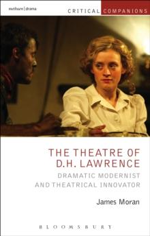 The Theatre of D.H. Lawrence : Dramatic Modernist and Theatrical Innovator