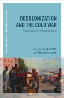 Decolonization and the Cold War : Negotiating Independence