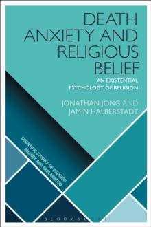 Death Anxiety and Religious Belief : An Existential Psychology of Religion