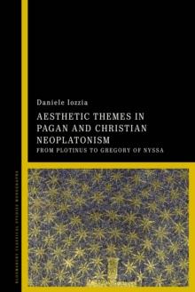 Aesthetic Themes in Pagan and Christian Neoplatonism : From Plotinus to Gregory of Nyssa