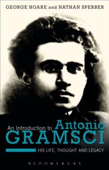 An Introduction to Antonio Gramsci : His Life, Thought and Legacy