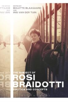 The Subject of Rosi Braidotti : Politics and Concepts