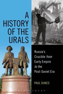 A History of the Urals : Russia's Crucible from Early Empire to the Post-Soviet Era