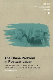 The China Problem in Postwar Japan : Japanese National Identity and Sino-Japanese Relations