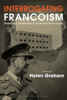 Interrogating Francoism : History and Dictatorship in Twentieth-Century Spain